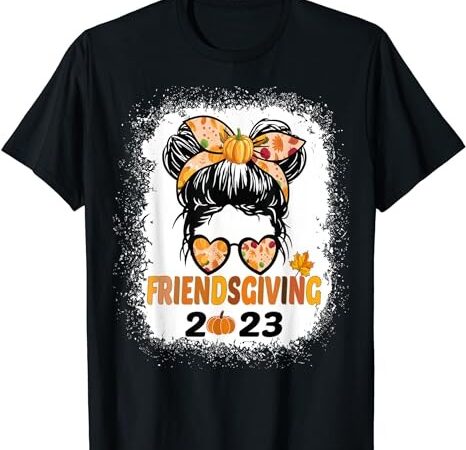 Friends giving 2023 thanksgiving friendsgiving messy bun t-shirt png file