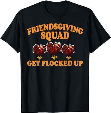 Friendsgiving squad get flocked up turkey thanksgiving fall t-shirt