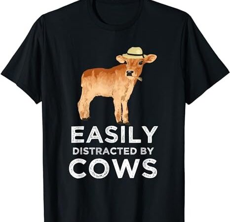 Fun cute easily distracted by cows t-shirt