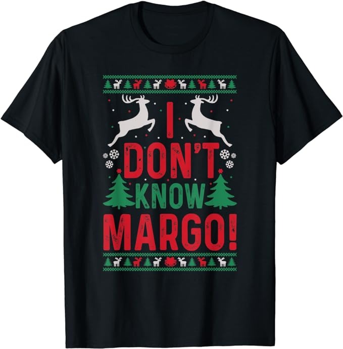 Funny Christmas I Don’t Know Margo T-Shirt