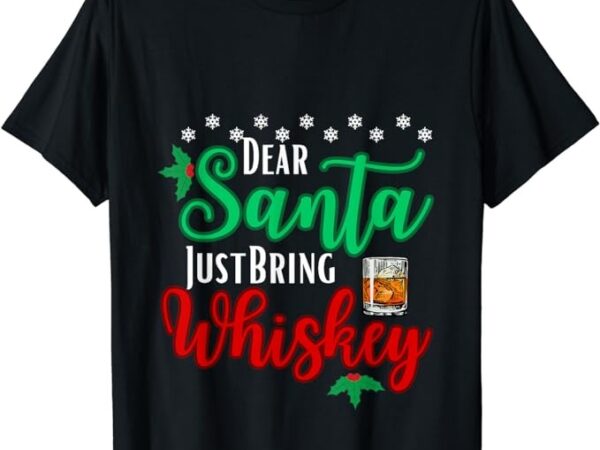 Funny dear santa just bring whiskey christmas pajamas t-shirt