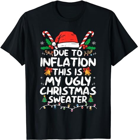 Funny Due to Inflation Ugly Christmas Sweaters For Men Women T-Shirt