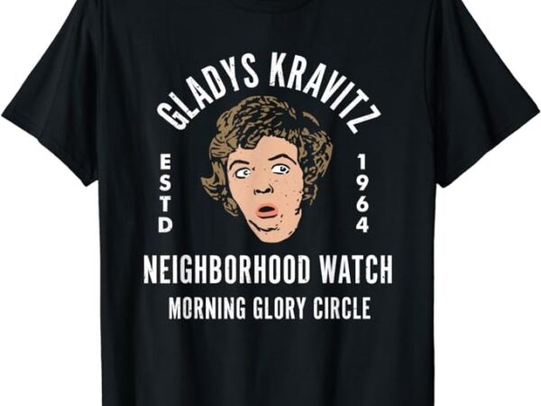 Funny gladys kravitz neighborhood watch unisex t-shirt