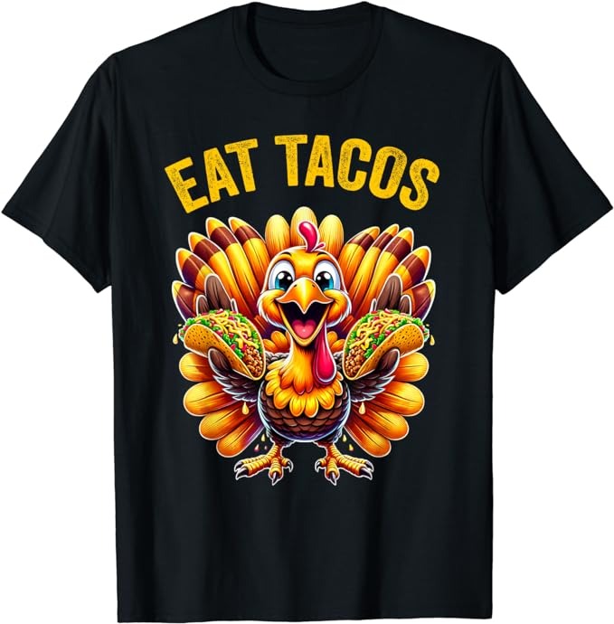 Funny Thanksgiving Turkey Eat Tacos Mexican Thanksgiving Fun T Shirt Buy T Shirt Designs