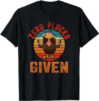 Funny thanksgiving zero plucks given turkey holiday retro t-shirt