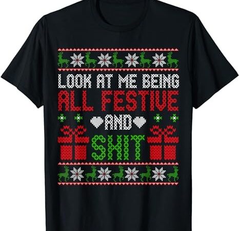 Funny vintage xmas look at me being all festive and shit t-shirt png file