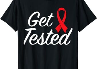 Get Tested HIV Aids Awareness Red Ribbon World AIDS Day T-Shirt
