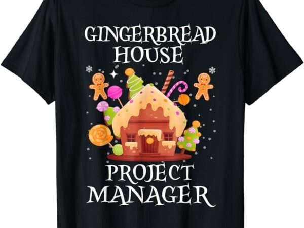 Gingerbread house project manager decorating baking xmas t-shirt