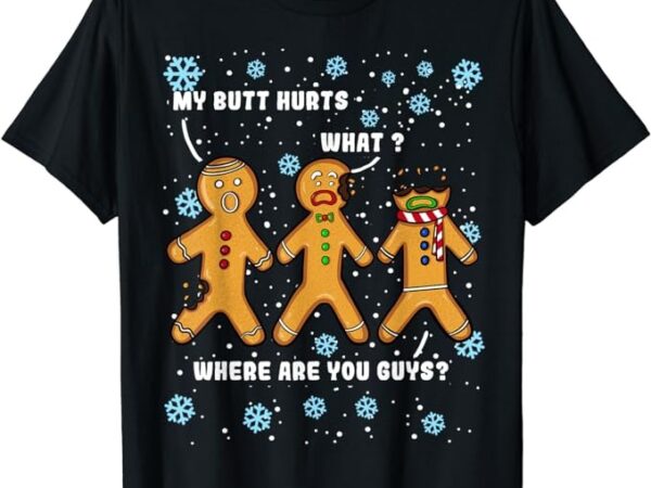 Gingerbread man cookie my butt hurts funny christmas men t-shirt