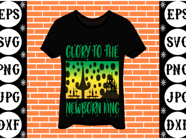 Glory to the newborn king t shirt design template