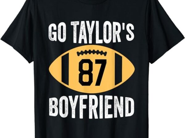 Go taylors boyfriend football funny go taylor’s women men t-shirt png file