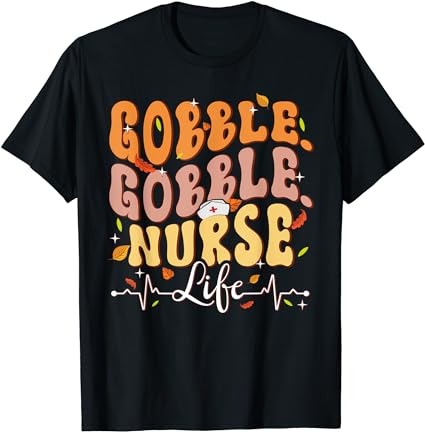 Gobble gobble rn nurse life fall thanksgiving nursing turkey t-shirt