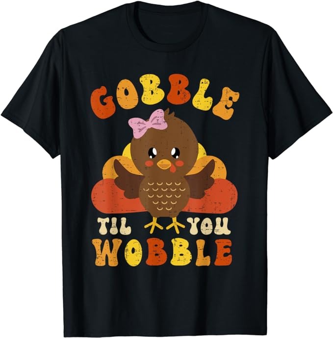 Gobble Til You Wobble Cute Turkey Thanksgiving Girls Girls T-Shirt PNG File