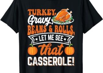Gravy Beans And Rolls Let Me Cute Turkey Funny Thanksgiving T-Shirt PNG File