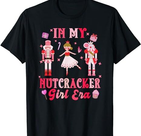 Groovy in my nutcracker girl era funny christmas holiday t-shirt