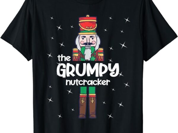 Grumpy nutcracker family matching funny gift pajama t-shirt