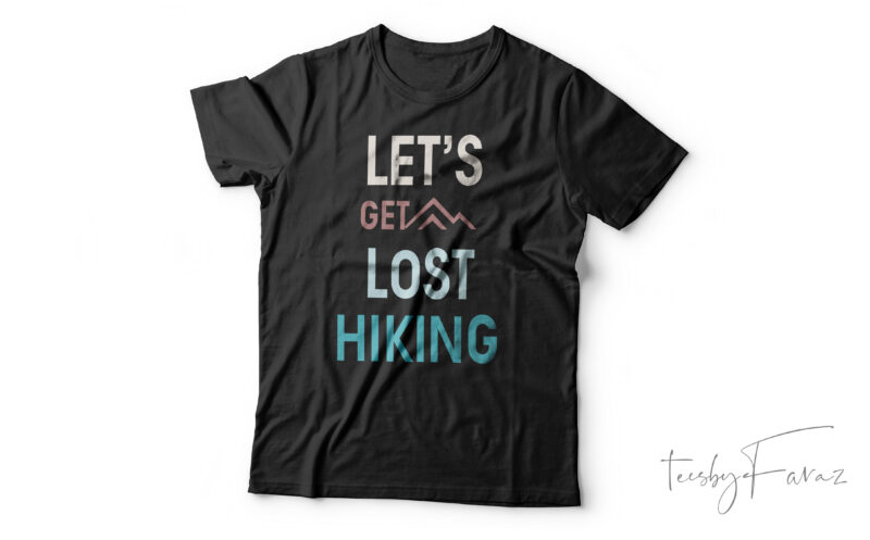 Lets Get Lost Hiking| T-shirt design for sale