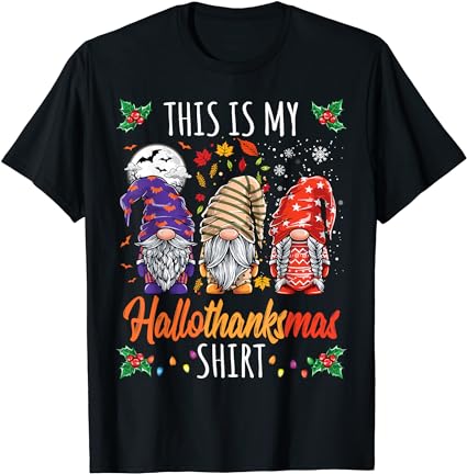 Halloween thanksgiving christmas funny hallothanksmas gnomes t-shirt