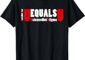 Hastag UEqualsU Facts Not Fear Science Not Stigma HIV AIDS T-Shirt