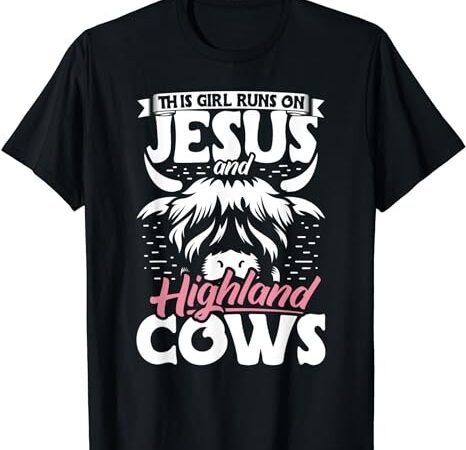 Highland cattle this girl runs on jesus and highland cows t-shirt