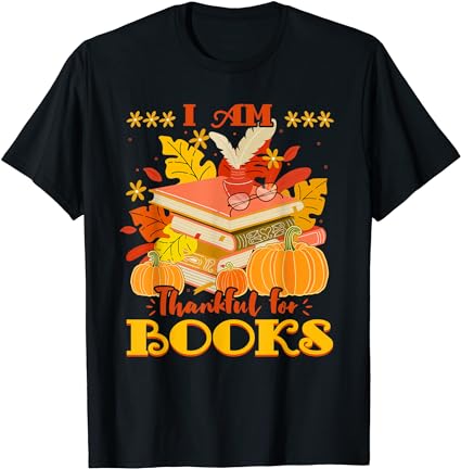 I am thankful for books fall librarian funny thanksgiving t-shirt