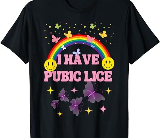 I have pubic lice funny retro offensive inappropriate meme t-shirt png file