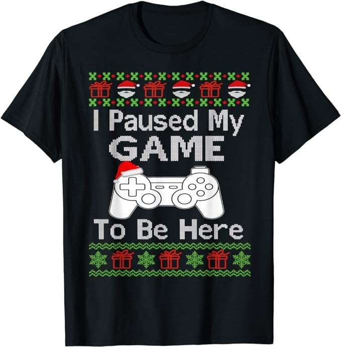 I Paused My Game To Be Here Ugly Sweater Funny Christmas Men T-Shirt PNG File