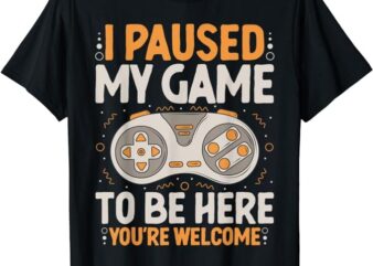 I Paused my Game to be Here Retro Gaming Humor Funny Gamer T-Shirt