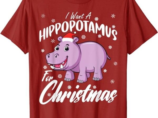 I want a hippopotamus for christmas shirt xmas hippo t-shirt