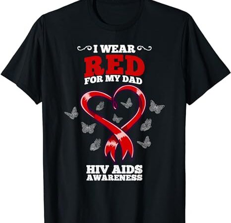 I wear red for my dad hiv aids awareness t-shirt