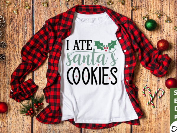 I ate santa’s cookies svg t shirt design for sale