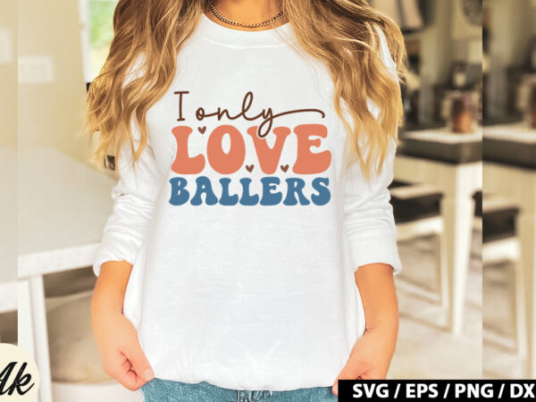 I only love ballers retro svg t shirt design for sale