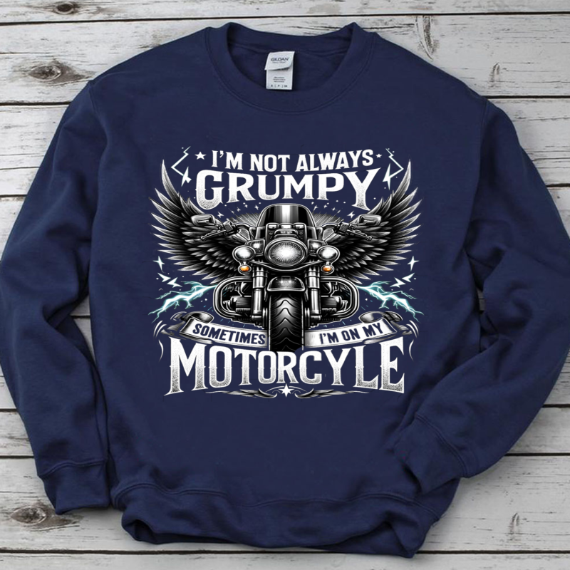 I’m Not Always Grumpy, Sometimes I’m On My Motorcycle PNG File