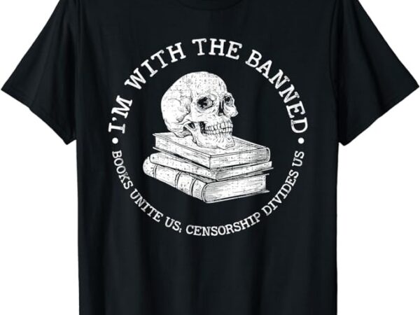 I’m with the banned books funny book lover librarian reading t-shirt