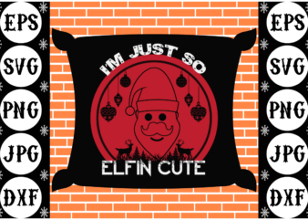 Im just so elfin cute t shirt design for sale