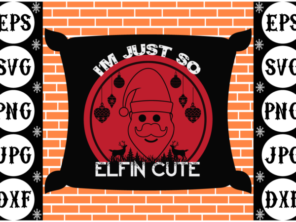 Im just so elfin cute t shirt design for sale