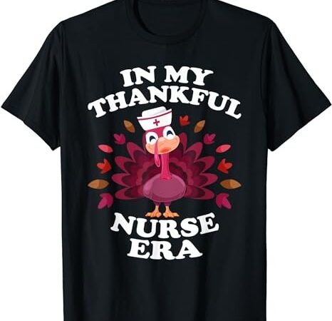 In my thankful nurse era retro autumn thanksgiving nurse t-shirt