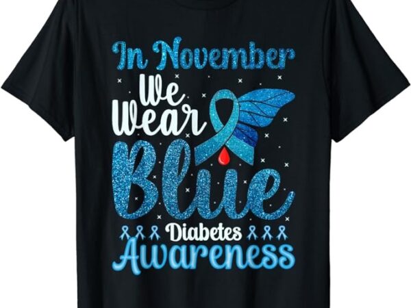 In november we wear blue ribbon diabetes awareness t-shirt