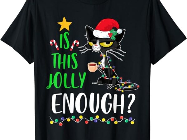 Is this jolly enough black cat merry christmas tree lights t-shirt
