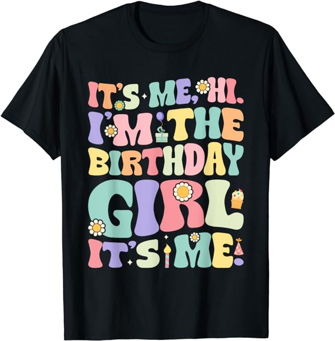 It’s Me Hi I’m Birthday Girl It’s Me Groovy For Girls Women T-Shirt