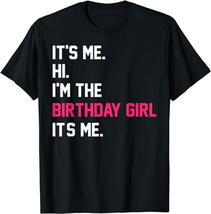 It’s Me Hi I’m The Birthday Girl It’s Me Birthday Girl Party T-Shirt