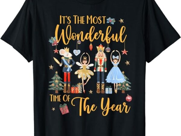 It’s the most wonderful time of the year nutcracker ballet t-shirt