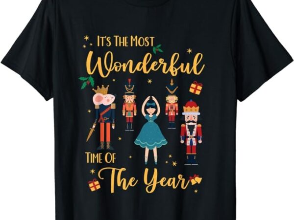 It’s the most wonderful time of the year nutcracker ballet t-shirt