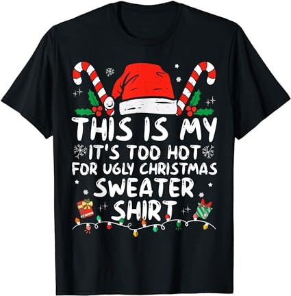 It’s too hot for ugly christmas shirt funny xmas men women t-shirt