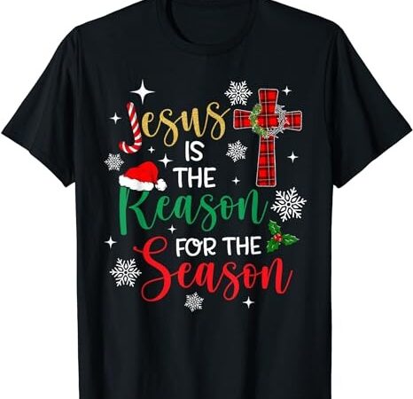 Jesus is the reason for the season christian faith christmas t-shirt