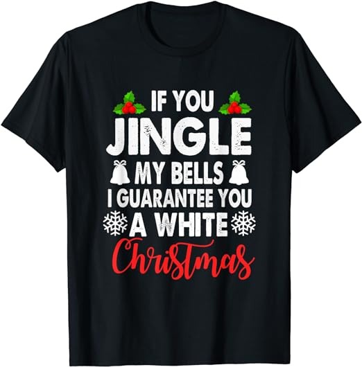 Jingle My Bells Inappropriate Christmas Gag for Adults T-Shirt