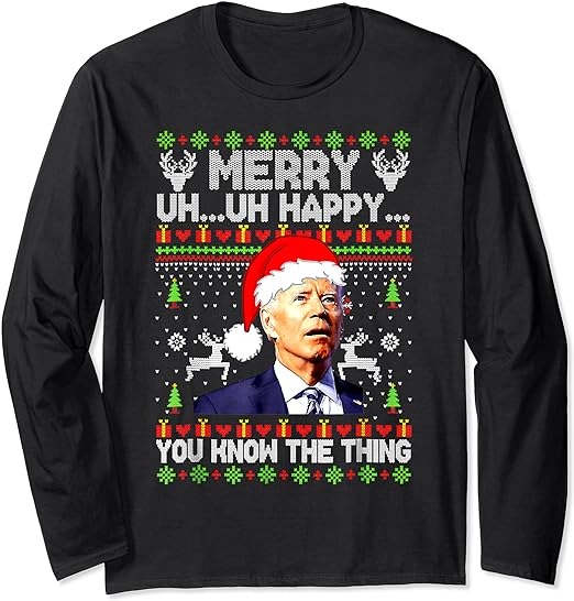 Joe Biden Christmas Merry Uh Uh Happy You Know The Thing Long Sleeve T-Shirt