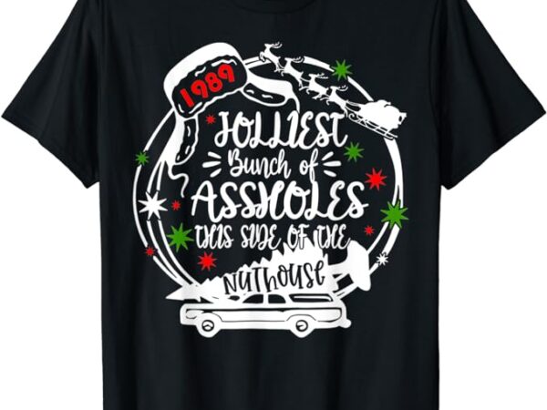 Jolliest bunch of assholes this side of the nut house xmas t-shirt