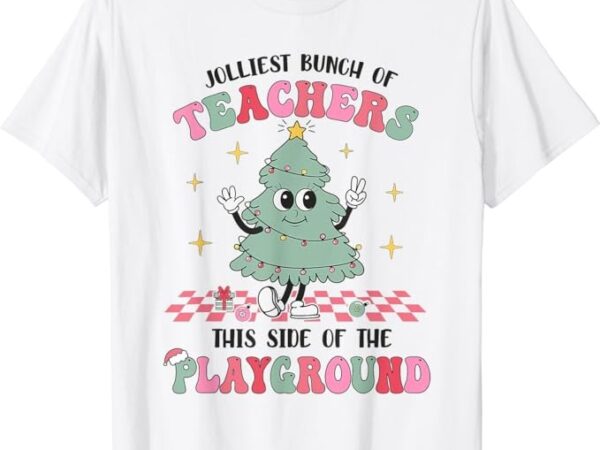 Jolliest bunch of teachers this side of the playground x-mas t-shirt