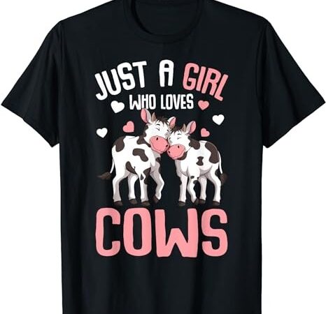 Just a girl who loves cows farmers cow kids girls t-shirt